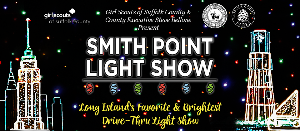Girl Scouts of Suffolk County & County Executive Steve Bellone Present SMITH POINT LIGHT SHOW, Long Island's Favorite & Brightest Drive-Thru Light Show!